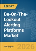 Be-On-The-Lookout (BOLO) Alerting Platforms Market Global Report 2026- Product Image
