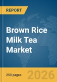 Brown Rice Milk Tea Market Global Report 2026- Product Image