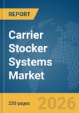 Carrier Stocker Systems Market Global Report 2026- Product Image