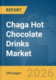 Chaga Hot Chocolate Drinks Market Global Report 2026- Product Image