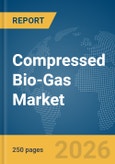 Compressed Bio-Gas Market Global Report 2026- Product Image