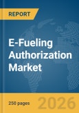E-Fueling Authorization Market Global Report 2026- Product Image
