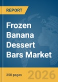 Frozen Banana Dessert Bars Market Global Report 2026- Product Image