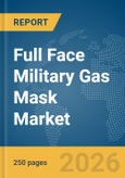 Full Face Military Gas Mask Market Global Report 2026- Product Image