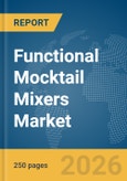 Functional Mocktail Mixers Market Global Report 2026- Product Image