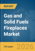Gas and Solid Fuels (Wood) Fireplaces Market Global Report 2026- Product Image