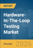 Hardware-In-The-Loop (HIL) Testing Market Global Report 2026- Product Image