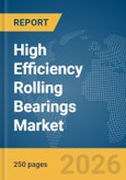 High Efficiency Rolling Bearings Market Global Report 2026- Product Image