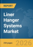 Liner Hanger Systems Market Global Report 2026- Product Image