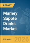 Mamey Sapote Drinks Market Global Report 2026- Product Image