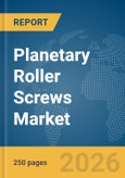 Planetary Roller Screws Market Global Report 2026- Product Image
