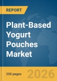 Plant-Based Yogurt Pouches Market Global Report 2026- Product Image