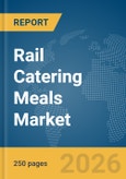 Rail Catering Meals Market Global Report 2026- Product Image