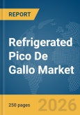 Refrigerated Pico De Gallo Market Global Report 2026- Product Image