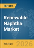 Renewable Naphtha Market Global Report 2026- Product Image