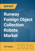 Runway Foreign Object Collection Robots Market Global Report 2026- Product Image