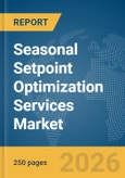 Seasonal Setpoint Optimization Services Market Global Report 2026- Product Image