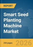 Smart Seed Planting Machine Market Global Report 2026- Product Image