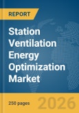 Station Ventilation Energy Optimization Market Global Report 2026- Product Image