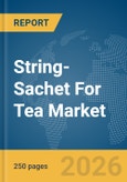 String-Sachet For Tea Market Global Report 2026- Product Image