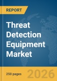 Threat Detection Equipment Market Global Report 2026- Product Image