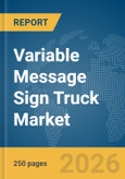 Variable Message Sign Truck Market Global Report 2026- Product Image