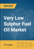 Very Low Sulphur Fuel Oil Market Global Report 2026- Product Image