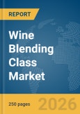Wine Blending Class Market Global Report 2026- Product Image