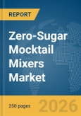 Zero-Sugar Mocktail Mixers Market Global Report 2026- Product Image