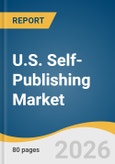 U.S. Self-Publishing Market Size, Share & Trends Analysis Report by Genre, Format, Key Companies, Competitive Analysis, and Segment Forecasts, 2026-2033- Product Image
