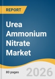 Urea Ammonium Nitrate Market Size, Share & Trends Analysis Report by Type Application, Region, and Segment Forecasts, 2026-2033- Product Image