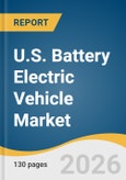 U.S. Battery Electric Vehicle Market Size, Share & Trends Analysis Report by Vehicle Type, Vehicle Speed, Vehicle Range, Battery Capacity, End Use, and Segment Forecasts, 2026-2033- Product Image