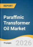 Paraffinic Transformer Oil Market Size, Share & Trends Analysis Report by Product, End Use, Region, and Segment Forecasts, 2026-2033- Product Image