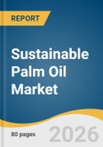 Sustainable Palm Oil Market Size, Share & Trends Analysis Report by Nature, Product, End Use, Region, and Segment Forecasts, 2026-2033- Product Image