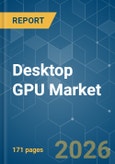 Desktop GPU - Market Share Analysis, Industry Trends & Statistics, Growth Forecasts (2026-2031)- Product Image