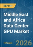 Middle East and Africa Data Center GPU - Market Share Analysis, Industry Trends & Statistics, Growth Forecasts (2026-2031)- Product Image