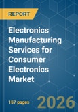 Electronics Manufacturing Services for Consumer Electronics - Market Share Analysis, Industry Trends & Statistics, Growth Forecasts (2026-2031)- Product Image