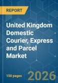 United Kingdom Domestic Courier, Express and Parcel (CEP) - Market Share Analysis, Industry Trends & Statistics, Growth Forecasts (2026-2031)- Product Image