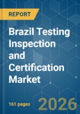 Brazil Testing Inspection and Certification - Market Share Analysis, Industry Trends & Statistics, Growth Forecasts (2025-2030)- Product Image