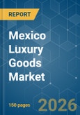Mexico Luxury Goods - Market Share Analysis, Industry Trends & Statistics, Growth Forecasts (2026-2031)- Product Image