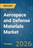 Aerospace and Defense Materials - Market Share Analysis, Industry Trends & Statistics, Growth Forecasts (2026-2031)- Product Image