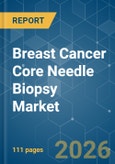 Breast Cancer Core Needle Biopsy - Market Share Analysis, Industry Trends & Statistics, Growth Forecasts (2025-2030)- Product Image
