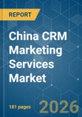 China CRM Marketing Services - Market Share Analysis, Industry Trends & Statistics, Growth Forecasts (2026-2031)- Product Image