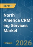 North America CRM ing Services Market - Market Share Analysis, Industry Trends & Statistics, Growth Forecasts (2026-2031)- Product Image