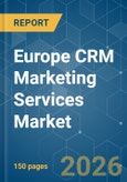 Europe CRM Marketing Services - Market Share Analysis, Industry Trends & Statistics, Growth Forecasts (2026-2031)- Product Image