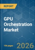 GPU Orchestration - Market Share Analysis, Industry Trends & Statistics, Growth Forecasts (2026-2031)- Product Image