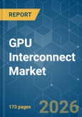 GPU Interconnect - Market Share Analysis, Industry Trends & Statistics, Growth Forecasts (2026-2031)- Product Image