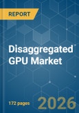 Disaggregated GPU - Market Share Analysis, Industry Trends & Statistics, Growth Forecasts (2026-2031)- Product Image