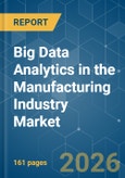 Big Data Analytics in the Manufacturing Industry - Market Share Analysis, Industry Trends & Statistics, Growth Forecasts (2025-2030)- Product Image