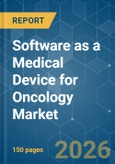 Software as a Medical Device (SaMD) for Oncology - Market Share Analysis, Industry Trends & Statistics, Growth Forecasts (2026-2031)- Product Image